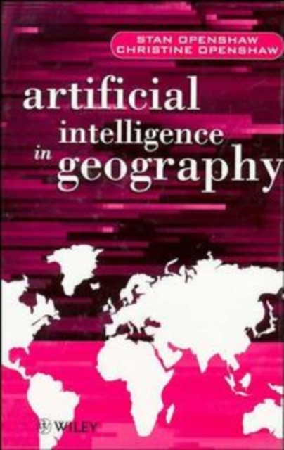 Artificial Intelligence in Geography, Hardback Book