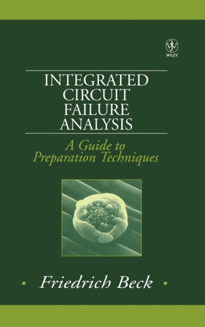 Integrated Circuit Failure Analysis : A Guide to Preparation Techniques, Hardback Book