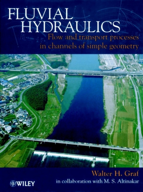 Fluvial Hydraulics : Flow and Transport Processes in Channels of Simple Geometry, Hardback Book