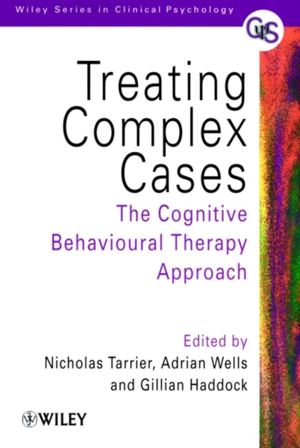 Treating Complex Cases : The Cognitive Behavioural Therapy Approach, Paperback / softback Book