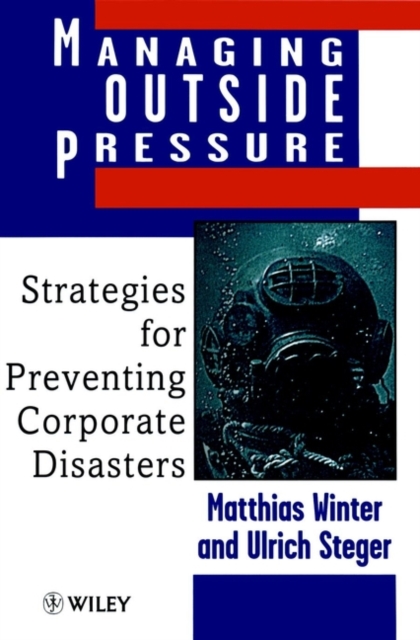 Managing Outside Pressure : Strategies for Preventing Corporate Disasters, Hardback Book