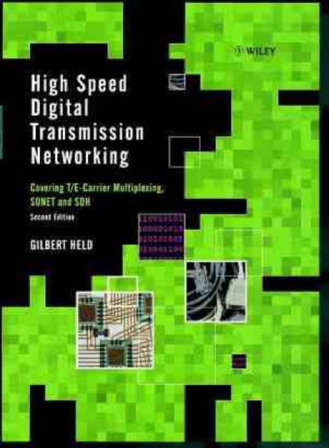 High Speed Digital Transmission Networking : Covering T/E-carrier Multiplexing, Sonet and SDH, Hardback Book