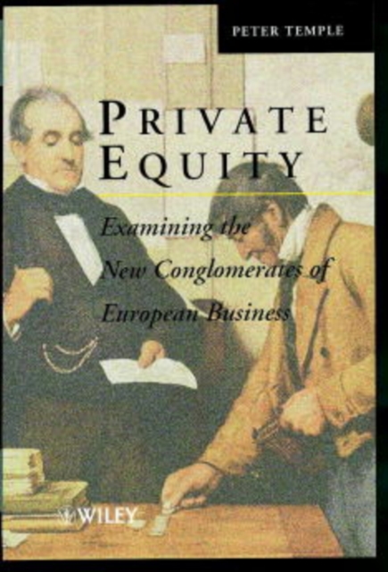 Private Equity : Examining the New Conglomerates of European Business, Hardback Book