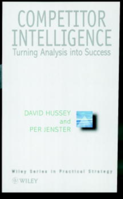 Competitor Intelligence : Turning Analysis into Success, Hardback Book