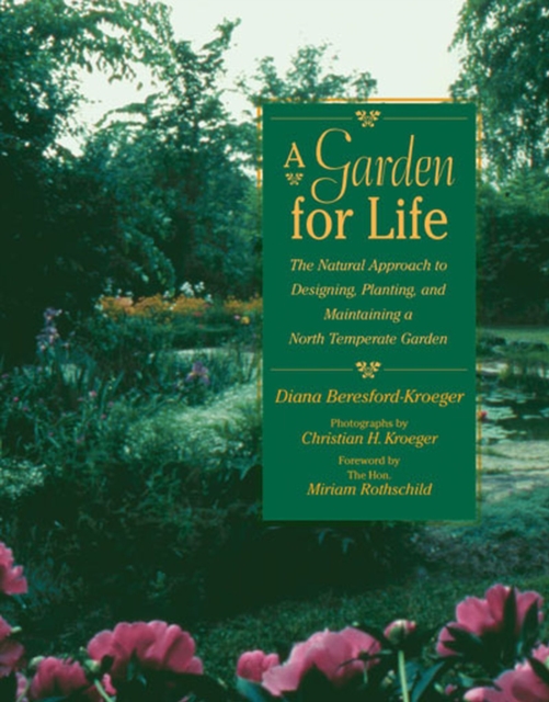 A Garden for Life : The Natural Approach to Designing, Planting, and Maintaining a North Temperate Garden, Paperback / softback Book