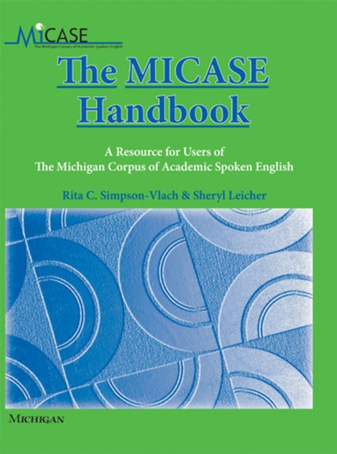 The MICASE Handbook : A Resource for Users of the Michigan Corpus of Academic Spoken English, Paperback / softback Book
