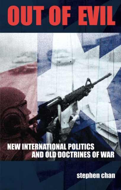 Out of Evil : New International Politics and Old Doctrines of War, Paperback / softback Book