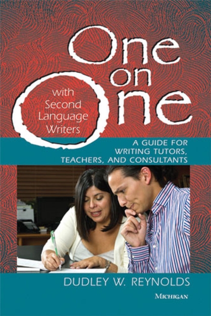 One on One with Second Language Writers : A Guide for Writing Tutors, Teachers, and Consultants, Paperback / softback Book