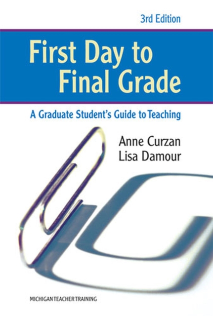 First Day to Final Grade : A Graduate Student's Guide to Teaching, Paperback / softback Book