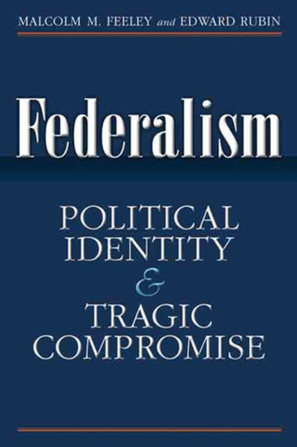 Federalism : Political Identity and Tragic Compromise, Paperback / softback Book