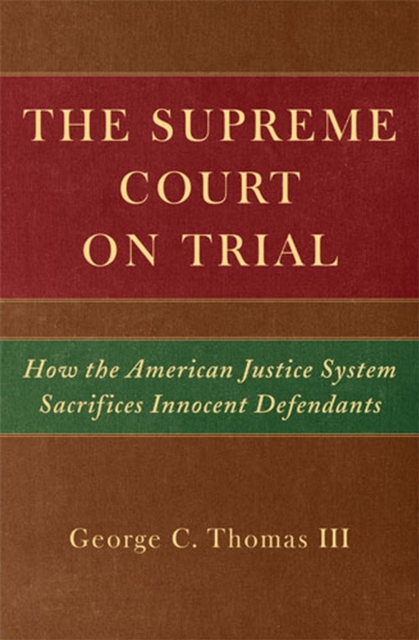 The Supreme Court on Trial : How the American Justice System Sacrifices Inncent Defendants, Paperback / softback Book