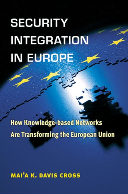Security Integration in Europe : How Knowledge-Based Networks Are Transforming the European Union, Paperback / softback Book