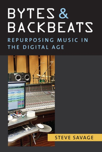 Bytes and Backbeats : Repurposing Music in the Digital Age, Paperback / softback Book