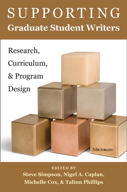 Supporting Graduate Student Writers : Research, Curriculum, & Program Design, Paperback / softback Book