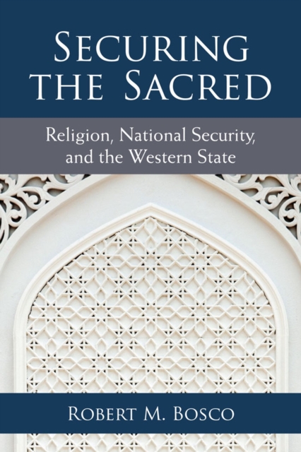 Securing the Sacred : Religion, National Security, and the Western State, Paperback / softback Book