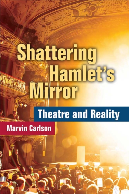 Shattering Hamlet's Mirror : Theatre and Reality, Paperback / softback Book