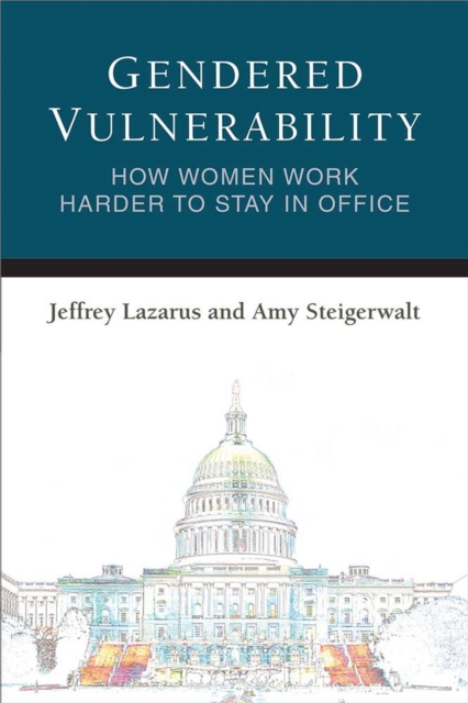 Gendered Vulnerability : How Women Work Harder to Stay in Office, Paperback / softback Book