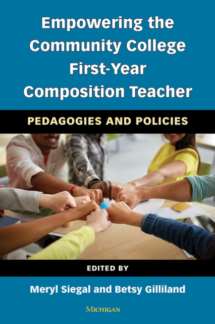 Empowering the Community College First-Year Composition Teacher : Pedagogies and Policies, Paperback / softback Book
