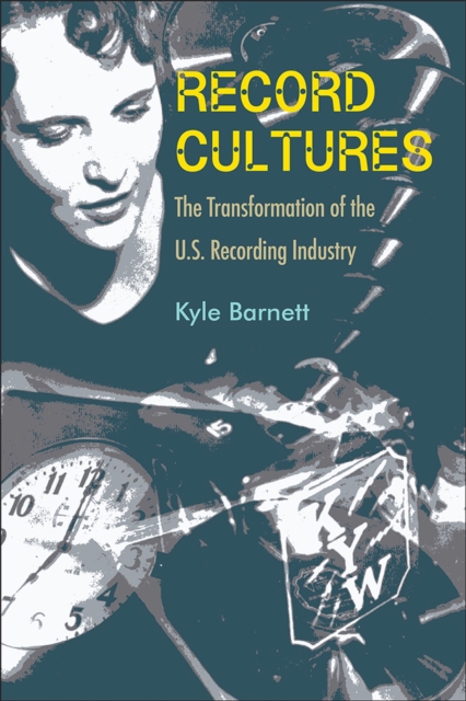 Record Cultures : The Transformation of the U.S. Recording Industry, Paperback / softback Book