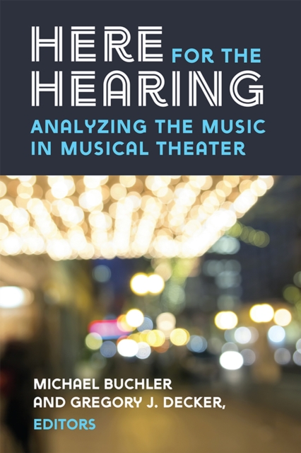 Here for the Hearing : Analyzing the Music in Musical Theater, Paperback / softback Book