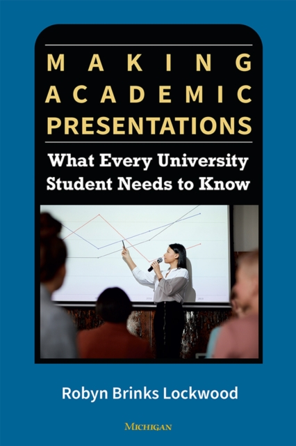 Making Academic Presentations : What Every University Student Needs to Know, Paperback / softback Book