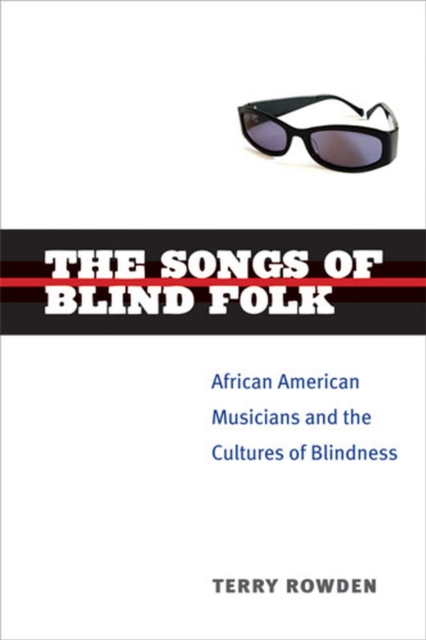 The Songs of Blind Folk : African American Musicians and the Cultures of Blindness, Paperback / softback Book