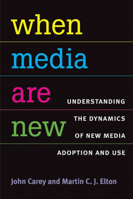 When Media are New : Understanding the Dynamics of New Media Adoption and Use, Paperback / softback Book