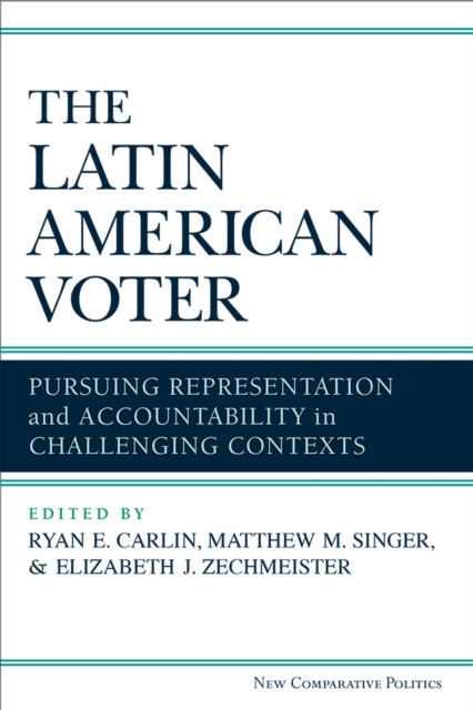 The Latin American Voter : Pursuing Representation and Accountability in Challenging Contexts, Paperback / softback Book