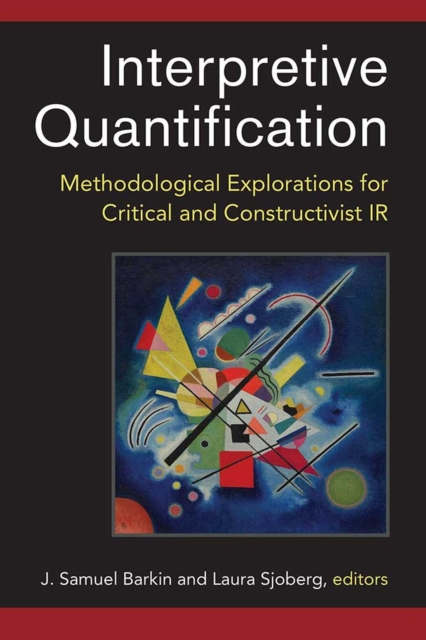 Interpretive Quantification : Methodological Explorations for Critical and Constructivist IR, Paperback / softback Book