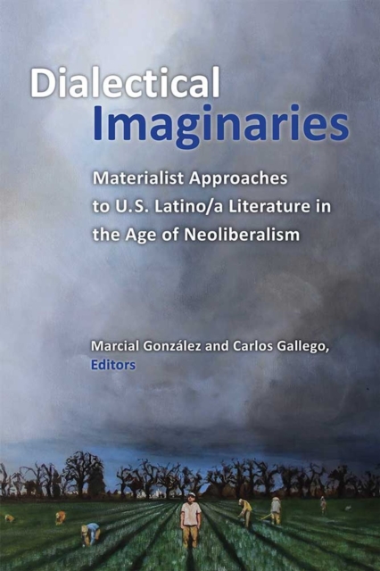 Dialectical Imaginaries : Materialist Approaches to U.S. Latino/a Literature in the Age of Neoliberalism, Paperback / softback Book