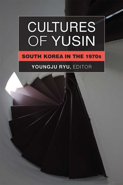 Cultures of Yusin : South Korea in the 1970s, Paperback / softback Book