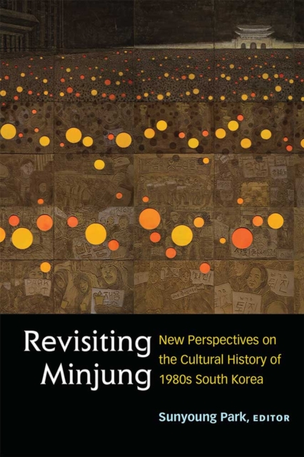 Revisiting Minjung : New Perspectives on the Cultural History of 1980s South Korea, Paperback / softback Book