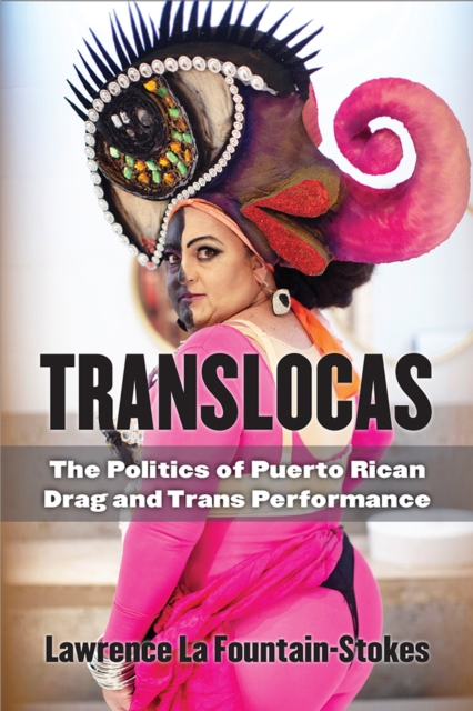 Translocas : The Politics of Puerto Rican Drag and Trans Performance, Paperback / softback Book