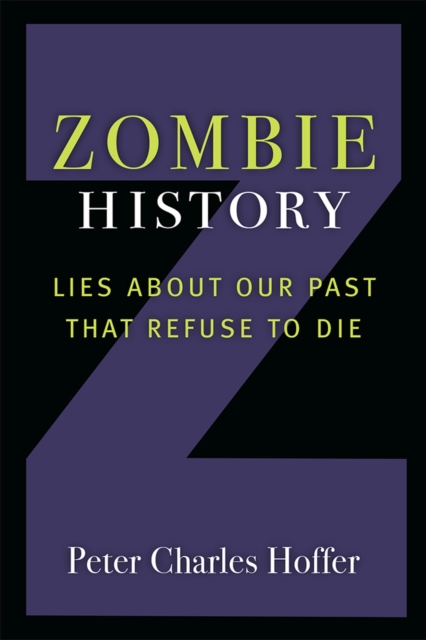 Zombie History : Lies About Our Past that Refuse to Die, Paperback / softback Book
