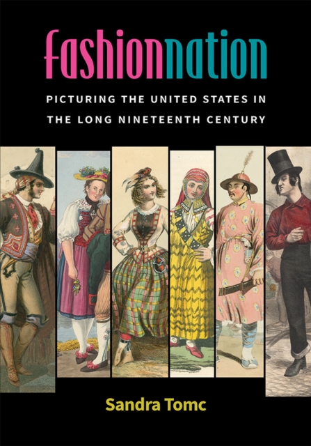 Fashion Nation : Picturing the United States in the Long Nineteenth Century, Paperback / softback Book