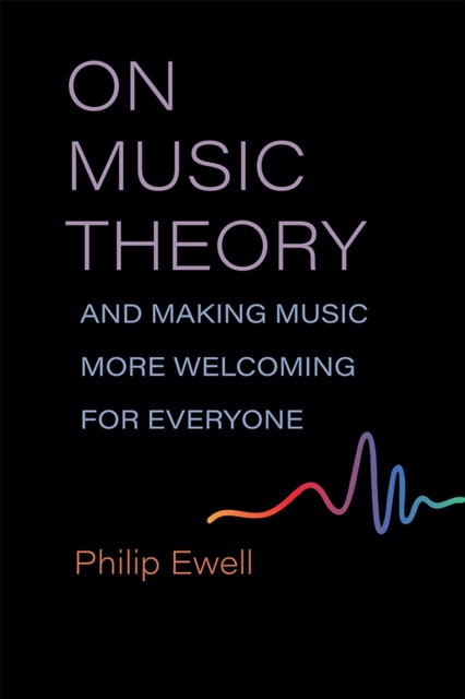 On Music Theory, and Making Music More Welcoming for Everyone, Paperback / softback Book