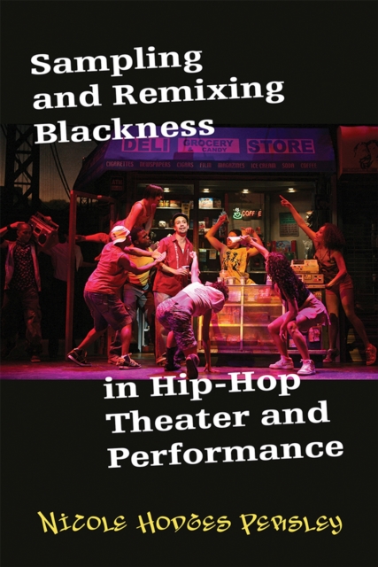 Sampling and Remixing Blackness in Hip-hop Theater and Performance, Paperback / softback Book