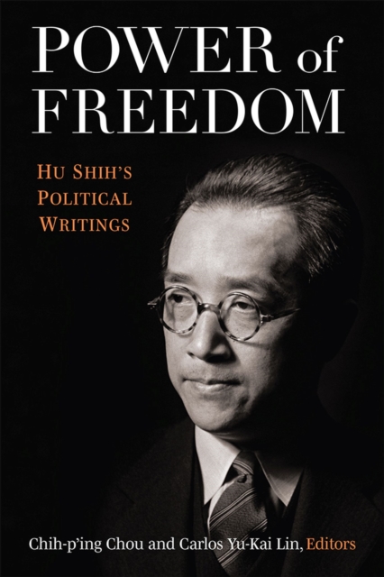 Power of Freedom : Hu Shih's Political Writings, Paperback / softback Book