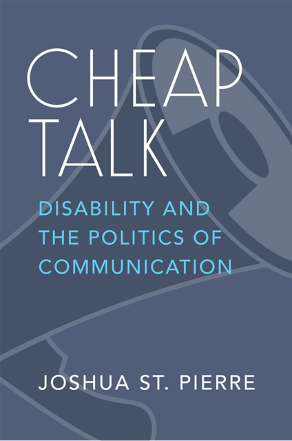 Cheap Talk : Disability and the Politics of Communication, Paperback / softback Book