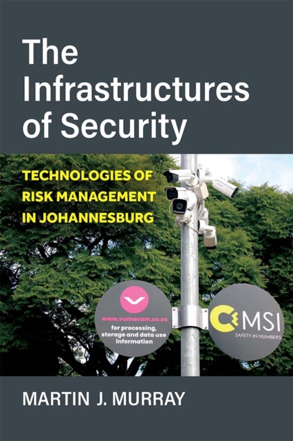 The Infrastructures of Security : Technologies of Risk Management in Johannesburg, Paperback / softback Book