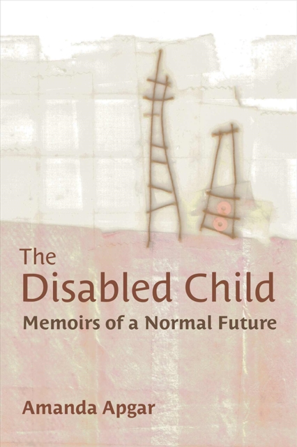 The Disabled Child : Memoirs of a Normal Future, Paperback / softback Book