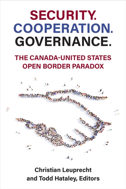 Security. Cooperation. Governance. : The Canada-United States Open Border Paradox, Paperback / softback Book