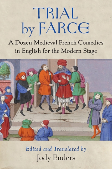 Trial by Farce : A Dozen Medieval French Comedies in English for the Modern Stage, Paperback / softback Book