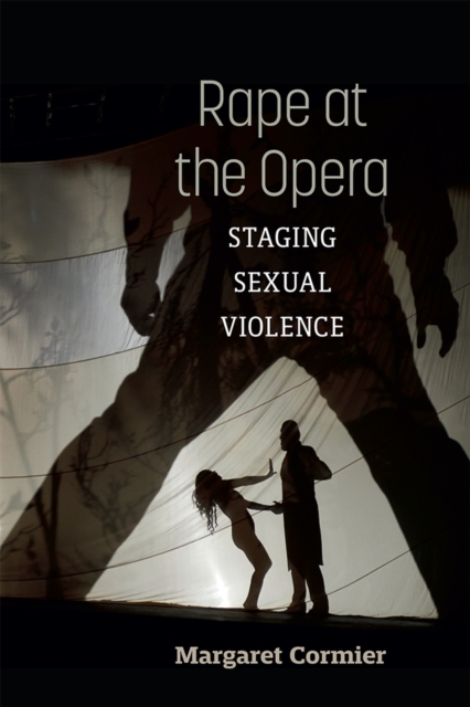 Rape at the Opera : Staging Sexual Violence, Paperback / softback Book