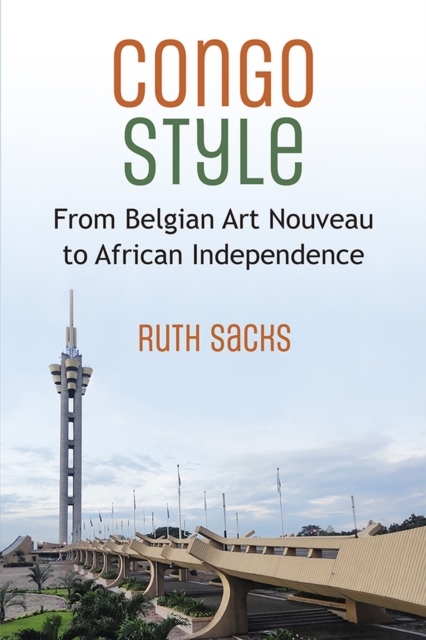 Congo Style : From Belgian Art Nouveau to African Independence, Paperback / softback Book