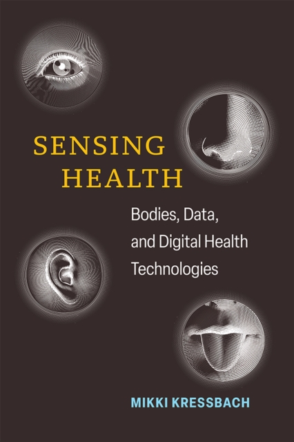 Sensing Health : Bodies, Data, and Digital Health Technologies, Paperback / softback Book