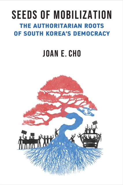 Seeds of Mobilization : The Authoritarian Roots of South Korea's Democracy, Paperback / softback Book