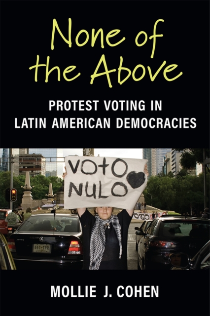 None of the Above : Protest Voting in Latin American Democracies, Paperback / softback Book
