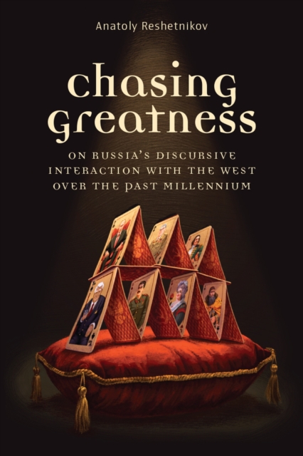 Chasing Greatness : On Russia's Discursive Interaction with the West over the Past Millennium, Paperback / softback Book