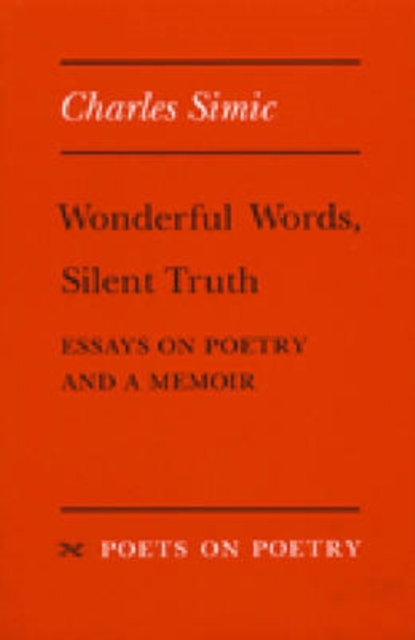 Wonderful Words, Silent Truth : Essays on Poetry and a Memoir, Paperback / softback Book